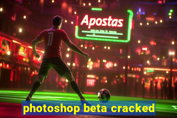 photoshop beta cracked